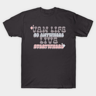 Van Life Go anywhere live everywhere T-Shirt